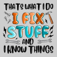 Thats What I Do I Fix Stuff And I Know Things Premium Tee | Teevron