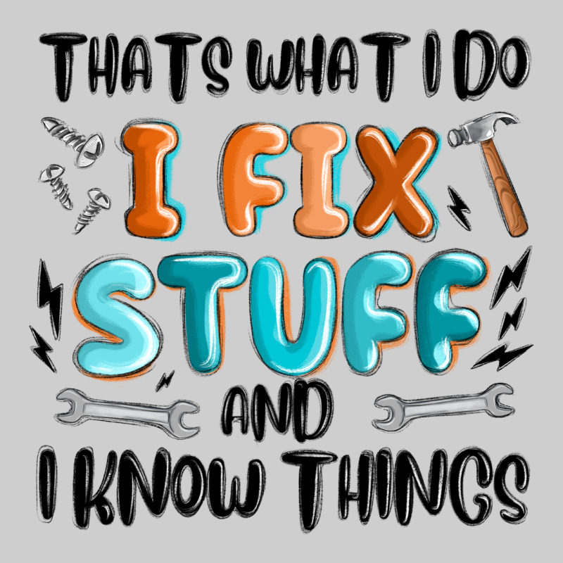 Thats What I Do I Fix Stuff And I Know Things Premium Tee by MaliasSmallBusiness | Teevron