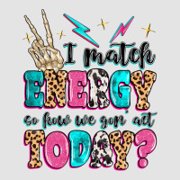 I Match Energy So How We Gon' Act Today Premium Sweatshirt | Teevron