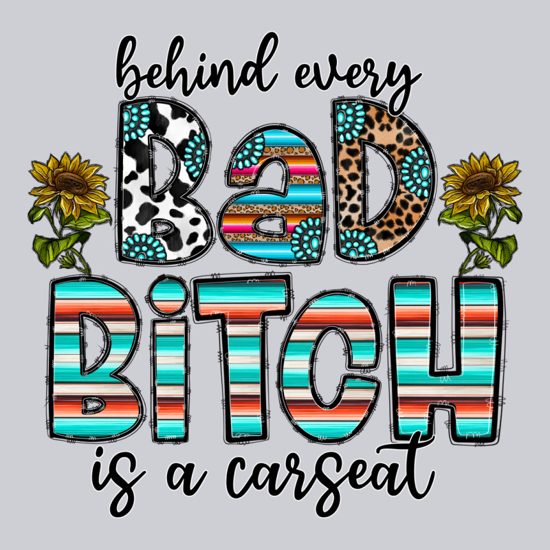 Behind Every Bad Bitch Is A Carseat Heavyweight Sweatshirt by CowhideDigitalArt | Teevron