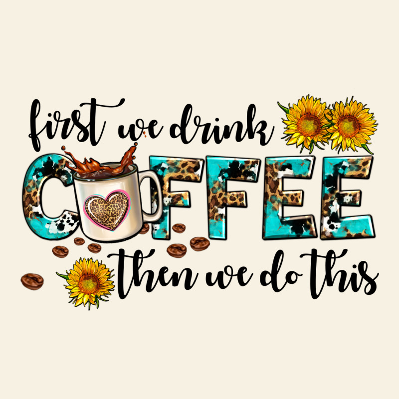 First We Drink Coffee Then We Do This Vintage Tee by AdoDesignShop | Teevron