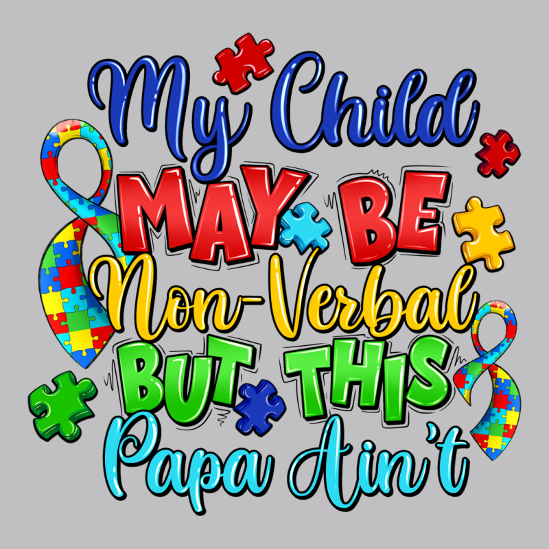 My Child May Be Non Verbal But This Papa Ain't Classic Tee by LillyAllenDesigns | Teevron