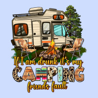 If I Am Drunk Its My Camping Friends Fault Urban Heavy Tee | Teevron