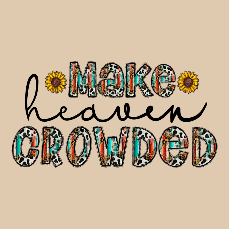 Make Heaven Crowded Heavyweight Sweatshirt by CowhideDigitalArt | Teevron