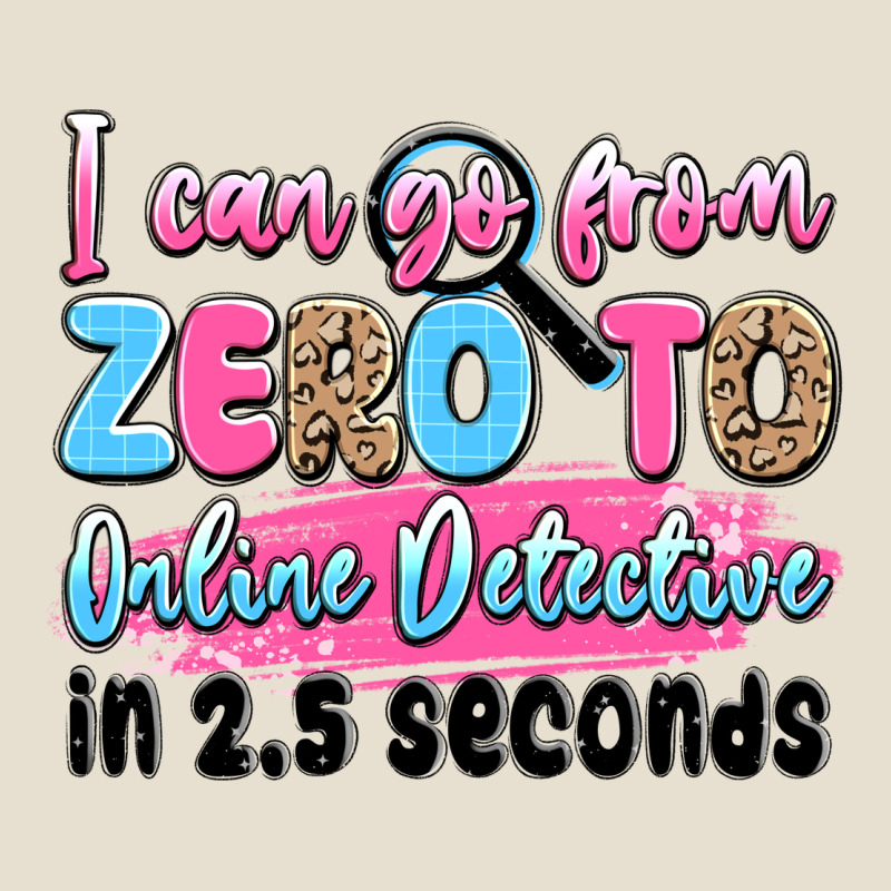 I Can Go From Zero To Online Detective In 2.5 Seco Urban Heavy Tee by JahusDesignShop | Teevron