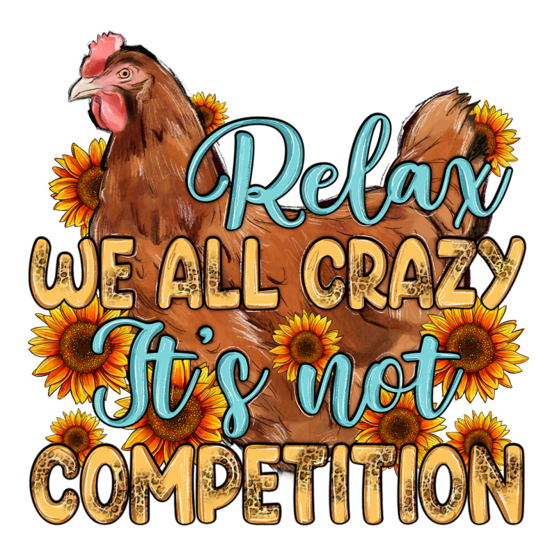 Relax We All Crazy It S Not Competition Premium Sweatshirt by MaliasSmallBusiness | Teevron