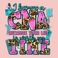 I Became A Cna Because Your Life Is Worth My Time Urban Heavy Tee | Teevron