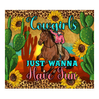 cowgirls just wanna have fun | Teevron