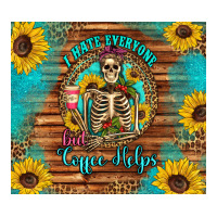 i hate everyone but coffee helps western skeleton coffee sunflowers | Teevron
