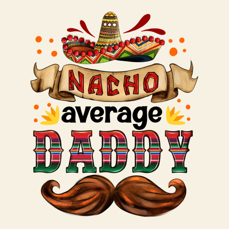 Nacho Average Daddy Vintage Tee by HRA Design Shop | Teevron