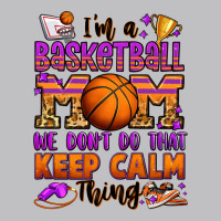 I'm A Baskeball Mom We Don't Do That Keep Calm Thi Classic Tee | Teevron