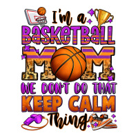 i'm a baskeball mom we don't do that keep calm thi | Teevron