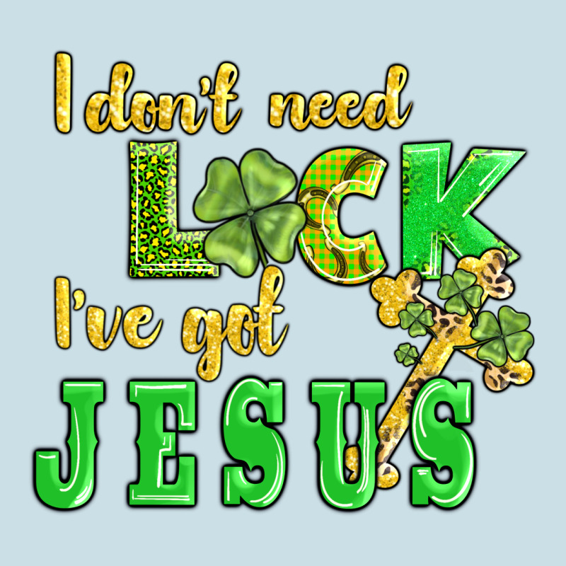 I Dont Need Luck I Have Got Jesus Ladies Tee by AdoDesignShop | Teevron