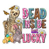 easter dead inside but lucky  with skeleton | Teevron