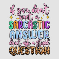 If You Don't Want Sarcastic Answer Premium Sweatshirt | Teevron