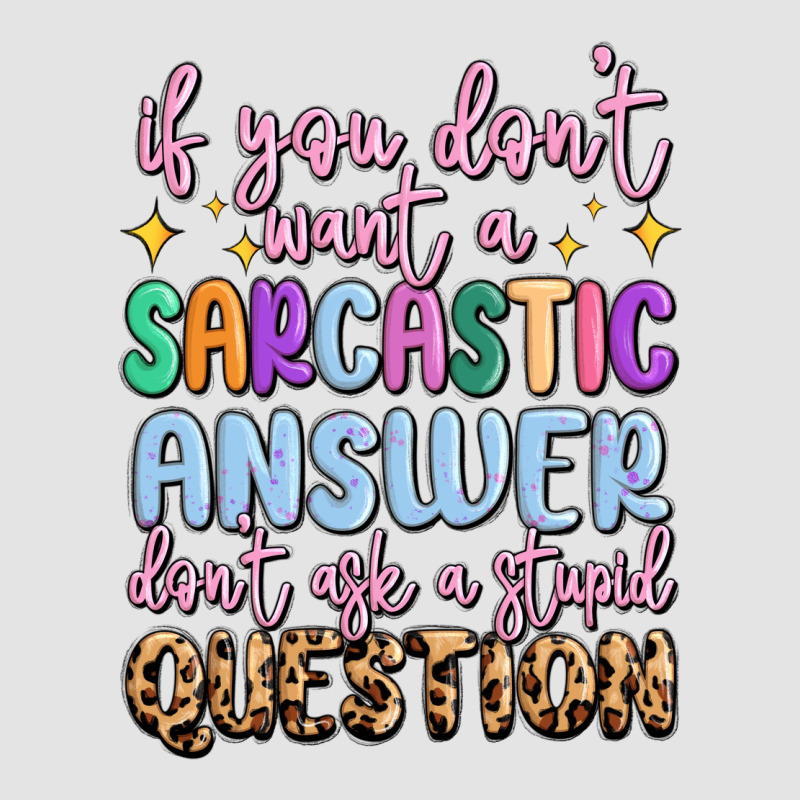If You Don't Want Sarcastic Answer Premium Sweatshirt by MaliasSmallBusiness | Teevron