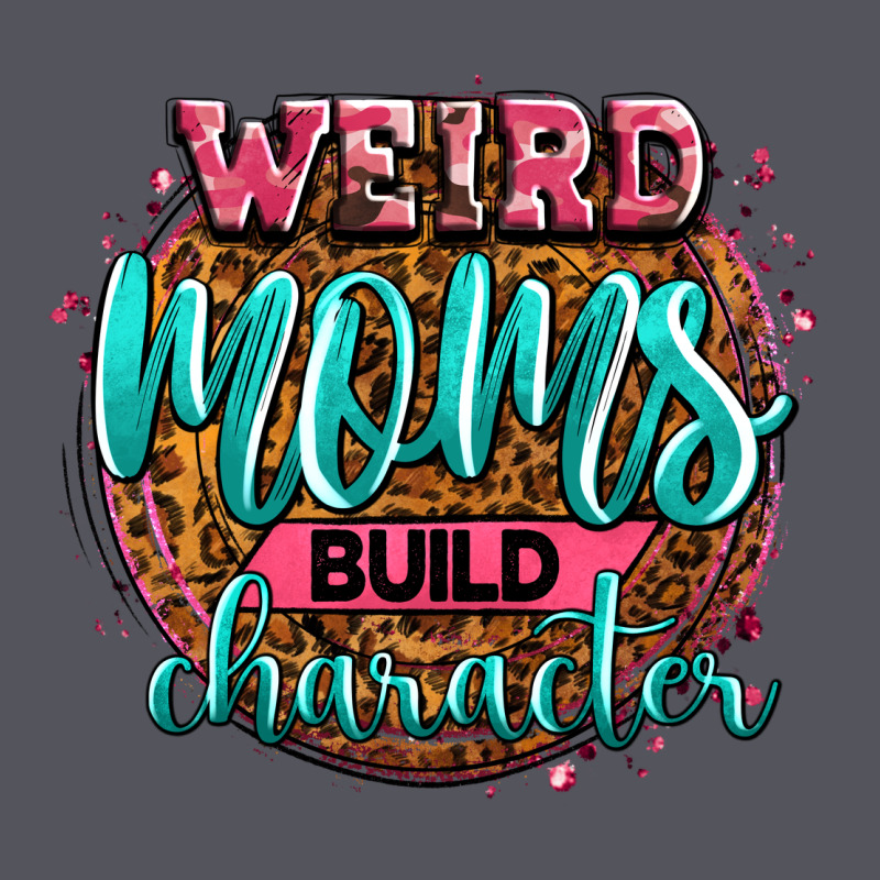 Weird Moms Build Character Vintage Hoodie by Zillion Design Studio | Teevron
