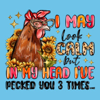 I May Look Calm But In My Head I've Pecked You Premium Sweatshirt | Teevron