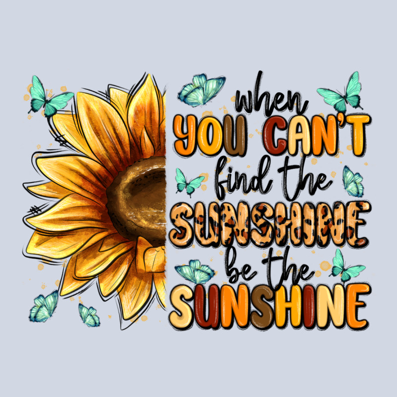 When You Can't Find The Sunshine Be The Sunshine Premium Sweatshirt by MaliasSmallBusiness | Teevron