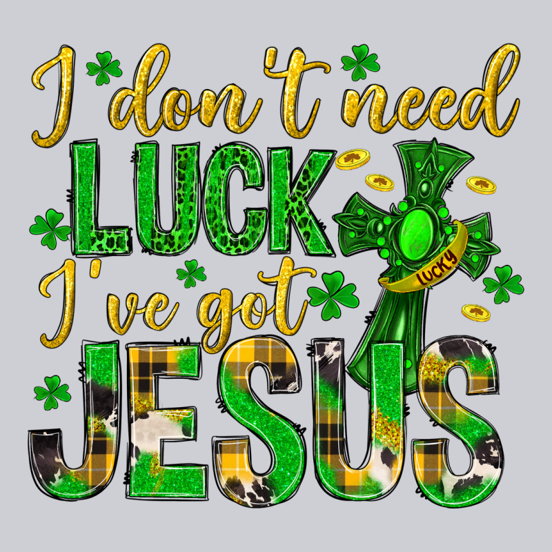 I Dont Need Luck Ive Got Jesus St. Patricks Day Heavyweight Sweatshirt by Neo Western | Teevron