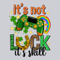 Its Not Luck Its Skill St. Patricks Day Heavyweight Sweatshirt | Teevron