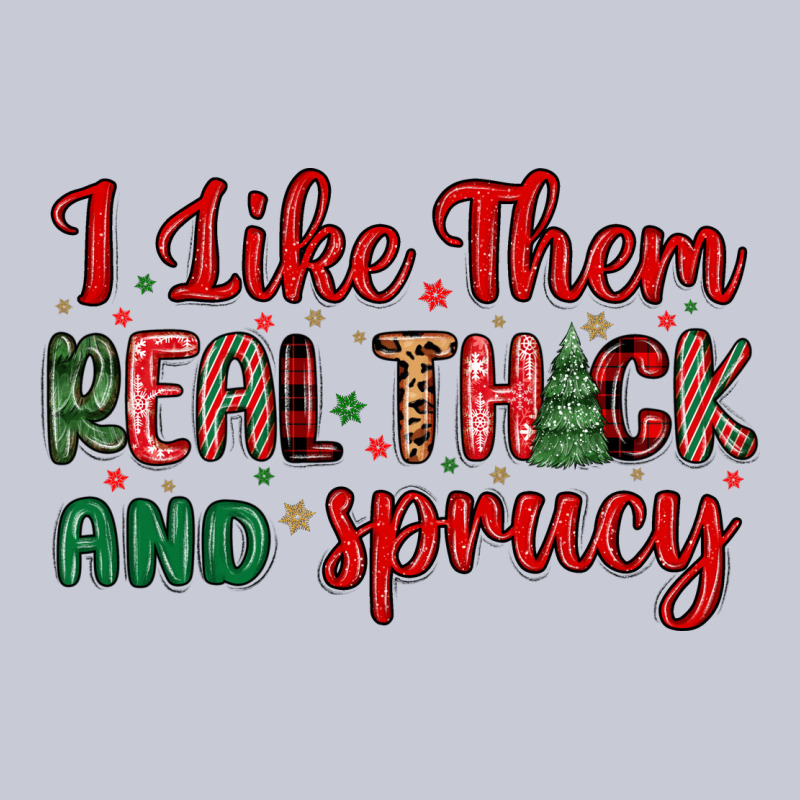 I Like Them Real Thick And Sprucy Heavyweight Hoodie by MaliasSmallBusiness | Teevron