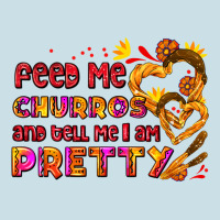 Feed Me Churros And Tell Me I Am Pretty Ladies Tee | Teevron