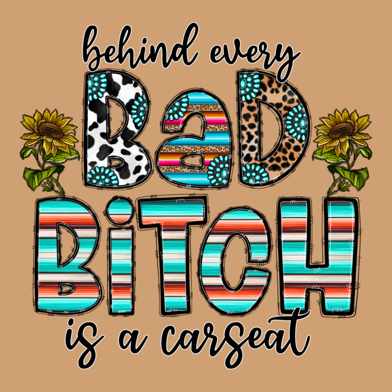 Behind Every Bad Bitch Is A Carseat Vintage Tee by CowhideDigitalArt | Teevron