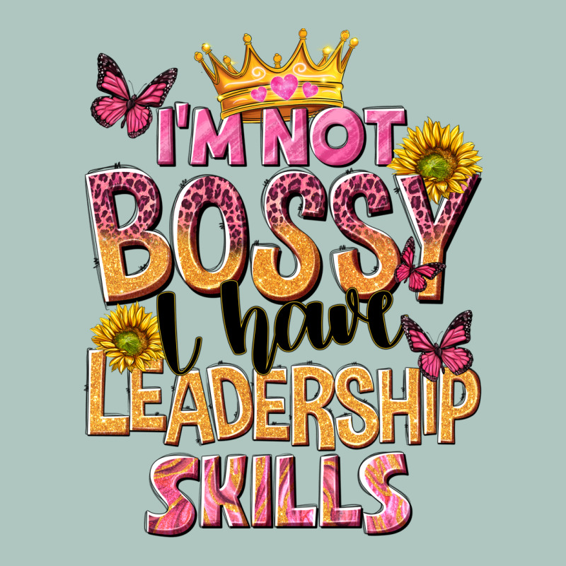 Im Not Bossy I Just Have Leadership Skills Premium Sweatshirt by NancyCooperArtShop | Teevron