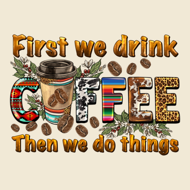 First We Drink Then We Do Things Premium Tee by BarkalooDesign | Teevron