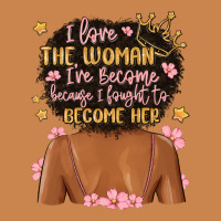 I Love The Woman I've Become Because I Fought To B Heavyweight Hoodie | Teevron