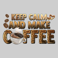 Keep Calm And Make Coffee Premium Tee | Teevron