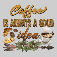 Coffee Is Always A Good Idea Premium Tee | Teevron