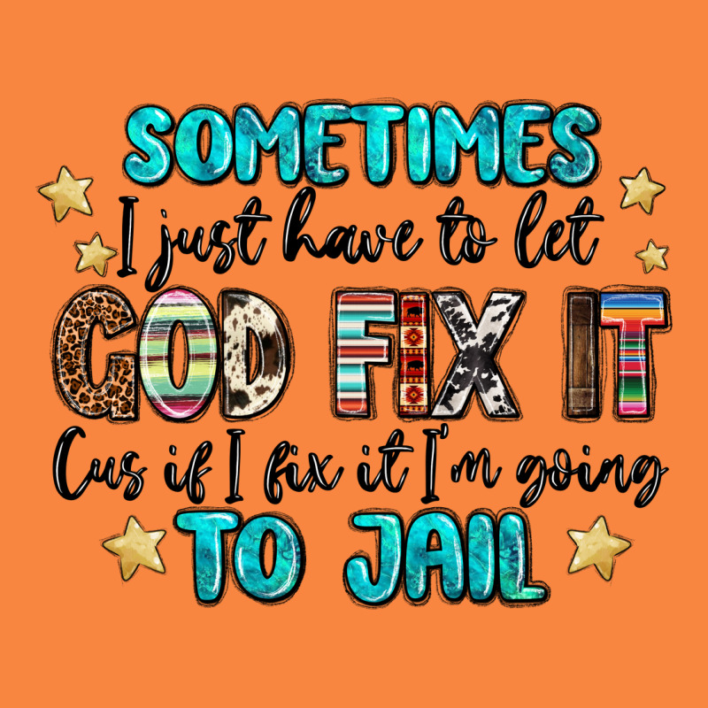 Sometimes I Just Have To Let God Fix It Cus If I F Premium Sweatshirt by MaliasSmallBusiness | Teevron