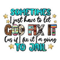sometimes i just have to let god fix it cus if i f | Teevron