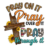 pray on it pray over it pray through it | Teevron