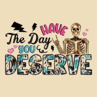 Have The Day You Deserve Premium Hoodie | Teevron