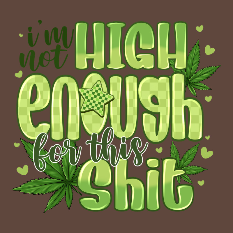 I'm Not High Enough For Classic Tee by CowhideDigitalArt | Teevron