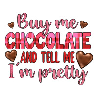 buy me chocolate and tell me i'm pretty | Teevron