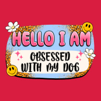 Hello I Am Obsessed With My Dog Premium Hoodie | Teevron