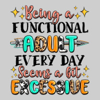 Being A Functional Adult Every Day Seems  A Bit Ex Premium Sweatshirt | Teevron