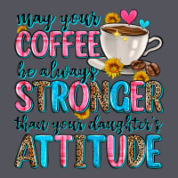May Your Coffee Be Always Stronger Than Your Daugh Vintage Hoodie | Teevron
