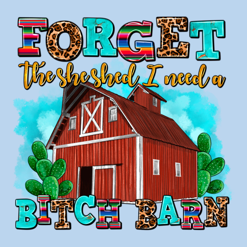 Forget The She Shed I Need A Bitch Barn Classic Tee by AdoDesignShop | Teevron