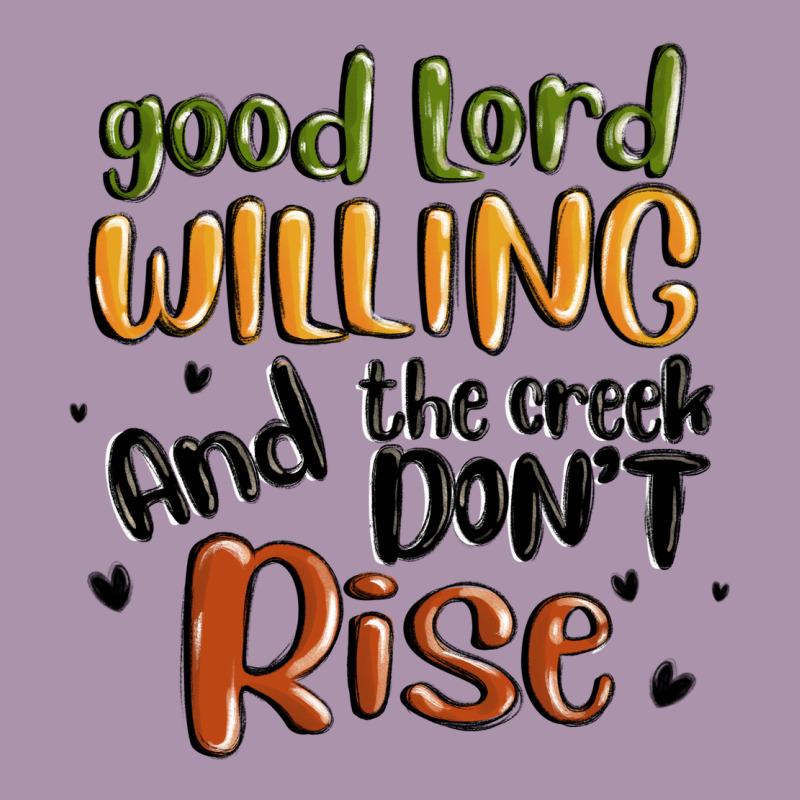 Good Lord Willing And The Creek Dont Rise Heavyweight Hoodie by MaliasSmallBusiness | Teevron