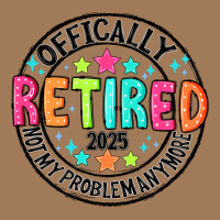 Officially Retired 2025 Not My Problem Anymore Classic Tee | Teevron