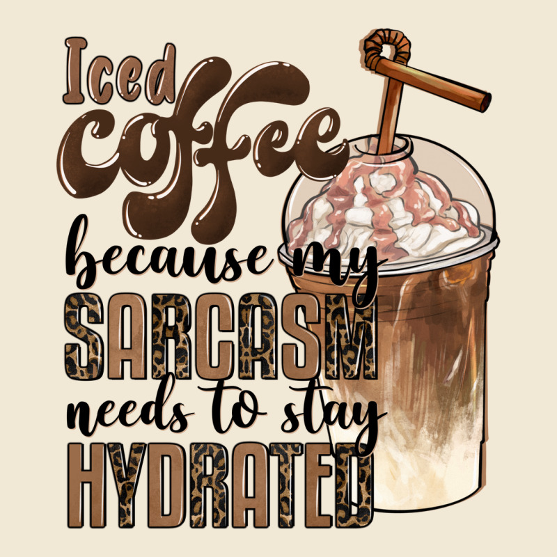 Iced Coffee Because My Sarcasm Needs To Stay Hydrated Premium Tee by BarkalooDesign | Teevron