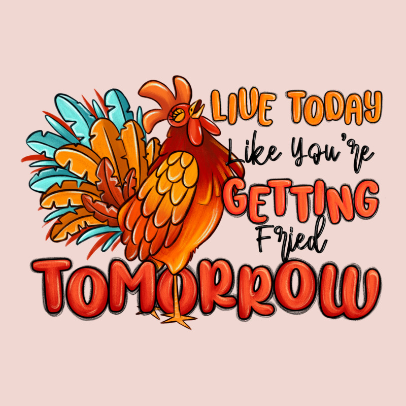 Live Today Like You're Getting Fried Tomorrow Premium Sweatshirt by MaliasSmallBusiness | Teevron