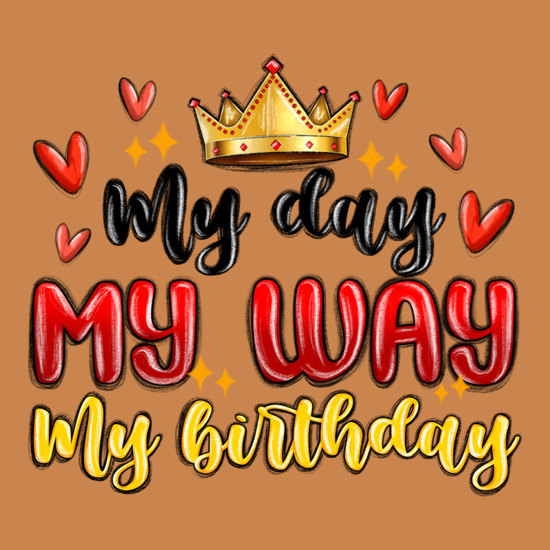 My Day My Way My Birthday Heavyweight Hoodie by MaliasSmallBusiness | Teevron