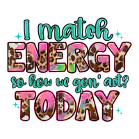 i match energy so how we gon' act | Teevron
