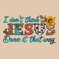 I Don't Think Jesus Done It That Way Heavyweight Sweatshirt | Teevron